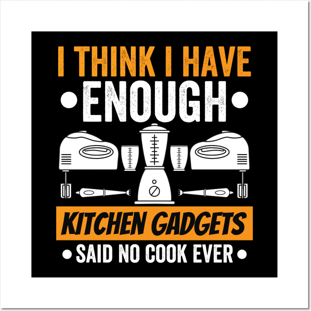 I Have Enough Kitchen Gadgets Chef Cooking Lover Wall Art by Funnyawesomedesigns